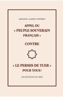 Appel du peuple souverain français contre le permis de tuer pour tous ! (French Edition) 2376671868 Book Cover