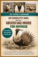 DIE KOMPLETTE BIBEL ÜBER DAS GREATER SAGE HROUSE FÜR ANFÄNGER: Alles, was Sie über das Beifußhuhn wissen müssen: Artenübersicht und Bestimmung, ... für Anfänger und Liebhaber. (German Edition) B0GN27JJKB Book Cover