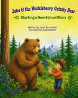 Jake & the Huckleberry Grizzly Bear: Starting a New School Story B0HBZHFKDN Book Cover
