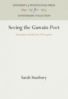 Seeing the Gawain-Poet: Description and the Act of Perception (Middle Ages Series) 0812231090 Book Cover