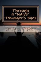 Through a "Naive" Teenager's Eyes 1466389826 Book Cover