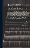 A New English Grammar, Logical And Historical, Part 2 1022261193 Book Cover