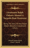 Lieutenant Ralph Osborn Aboard a Torpedo Boat Destroyer: Being the Story of How Ralph Osborn Became a Lieutenant and of His Cruise in an American Torpedo Boat Destroyer in West Indian Waters 1104994259 Book Cover