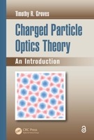 Charged Particle Optics Theory: An Introduction (Optical Sciences and Applications of Light) 0367377969 Book Cover