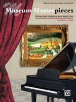 Museum Masterpieces, Bk 2: 10 Piano Solos Inspired by Great Works of Art 1470615436 Book Cover