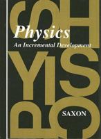 Physics: An Incremental Development (Saxon Physics) 1565770056 Book Cover