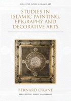 Studies in Islamic Painting, Epigraphy and Decorative Arts 1474474764 Book Cover
