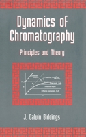 Dynamics of Chromatography: Principles and Theory (Chromatographic Science) (Pt. 1) 0824712250 Book Cover