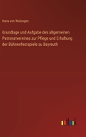 Grundlage und Aufgabe des allgemeinen Patronatvereines zur Pflege und Erhaltung der Bühnenfestspiele zu Bayreuth (German Edition) 3368526588 Book Cover