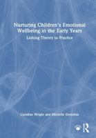 Nurturing Children’s Emotional Wellbeing in the Early Years: Linking Theory to Practice 1032892595 Book Cover