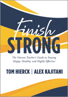 Finish Strong: The Veteran Teacher's Guide to Staying Happy, Healthy, and Highly Effective (Navigate Your Final Stretch of Teaching and Your Retiremen B0GXGBHVHN Book Cover