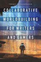 Collaborative Worldbuilding for Writers & Gamers 1350016667 Book Cover