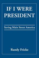 If I Were President: Saving Main Street America 1457528231 Book Cover