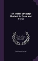 The Works of George Herbert, in Prose and Verse 135722012X Book Cover