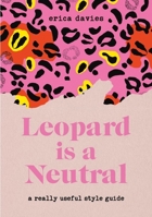 Leopard is a Neutral: A Really Useful Style Guide 1529333717 Book Cover