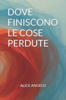 DOVE FINISCONO LE COSE PERDUTE B0G2HV31M7 Book Cover