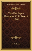 Vies Des Papes Alexandre VI Et Leon X (1740) 1166328570 Book Cover