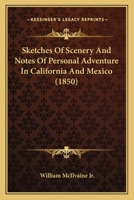 Sketches Of Scenery And Notes Of Personal Adventure In California And Mexico 1275867235 Book Cover