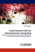 Fault-tolerant Cells for Nanoelectronic Computing: Designing the building blocks for reliable nanoelectronic systems using a hierarchical tolerant approach 3844319549 Book Cover