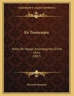 En Transcaspie: Notes De Voyage Accompagnees D'Une Carte (1897) 1149742364 Book Cover