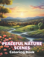 Peaceful Nature Scenes Coloring Book For Adult: 100+ New and Exciting Designs for All Fans B0CPCQ1QKY Book Cover