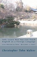 Tefl: Learn How You Can Teach English as a Foreign Language, Live Abroad & Save $12,000+ a Year!: How to teach Esl abroad, get that Efl job, find out ... Tesl & teaching English as a Second Language 1449914446 Book Cover