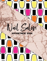 Nail Salon Appointment Book: Undated 52 Weeks Appointment Book For Nail Technicians. Daily And Hourly Schedule In 15 Minute Increment.  Nail Salon Planner And Organizer For Nail Tech. 167480377X Book Cover