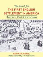 The Search for the First English Settlement in America: America's First Science Center 1420808974 Book Cover