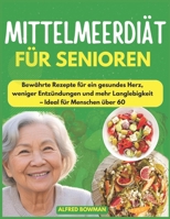 Mittelmeerdiät für Senioren: Bewährte Rezepte für ein gesundes Herz, weniger Entzündungen und mehr Langlebigkeit – Ideal für Menschen über 60 (German Edition) B0FBHXBJN9 Book Cover