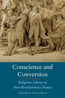 Conscience and Conversion: Religious Liberty in Post-Revolutionary France 0300226136 Book Cover
