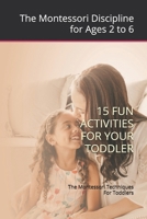 The Montessori Techniques For Toddlers: Montessori Discipline for Ages 2 to 6; 15 Fun Activities For Your Toddler B0942FDTYF Book Cover