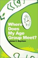 Where Does My Age Group Meet? 0595194834 Book Cover