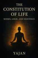 The Constitution of Life: Senses, Logic, and Existence B0F75HJ2MT Book Cover