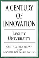 A Century of Innovation: Lesley University 1462623247 Book Cover