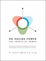 On Having Power: The Source of Power: Understanding and Overcoming Control, Influence and Seduction 1504368525 Book Cover