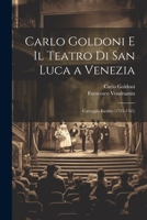 Carlo Goldoni E Il Teatro Di San Luca a Venezia: Carteggio Inedito (1755-1765) (Italian Edition) 1022784234 Book Cover