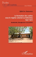La formation des cadres sous le régime colonial au Dahomey: Bembéréké, Gbenbereke et ses lettrés (Études Africaines) (French Edition) 2343156034 Book Cover
