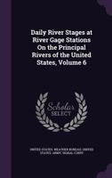 Daily River Stages at River Gage Stations on the Principal Rivers of the United States, Volume 6 1358083320 Book Cover