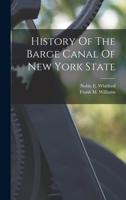 History Of The Barge Canal Of New York State 1015966012 Book Cover
