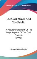 The Coal Mines And The Public: A Popular Statement Of The Legal Aspects Of The Coal Problem 1240119933 Book Cover