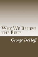 Why We Believe the Bible 0692673180 Book Cover