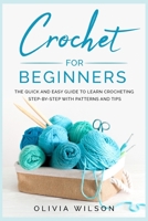CROCHET FOR BEGINNERS: The Quick and Easy guide to Learn Crocheting Step-by-Step with Patterns and Tips B088N7WXZH Book Cover