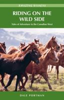 Riding on the Wild Side (HH): Tales of Adventure in the Canadian West