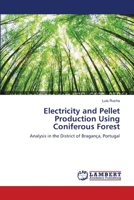 Electricity and Pellet Production Using Coniferous Forest: Analysis in the District of Bragança, Portugal 3659439703 Book Cover