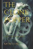 The Clone Popper: A steampunk-cyberpunk dystopian science fiction kindle book: A hardcore steampunk-cyberpunk sci-fi thriller novel B09TDW4WVV Book Cover