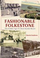 Fashionable Folkestone: The Golden Age of a Kent Seaside Resort 1445682494 Book Cover