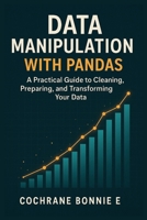 Data Manipulation with Pandas: A Practical Guide to Cleaning, Preparing, and Transforming Your Data B0FLTGKVF2 Book Cover