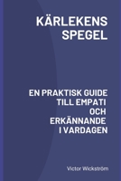 Kärlekens Spegel: En Praktisk Guide till Empati och Erkännande i Vardagen B0C1JGTTX5 Book Cover