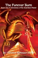 The Forever Born: Book One of Chronicles of the Guardian Planet 0595450024 Book Cover