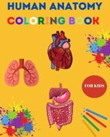 Human Anatomy Coloring Book for Kids: Human Body Coloring Sheets, Great Gift for Boys & Girls, Ages 4, 5, 6, 7, and 8 Years Old Children's Science Books B08MSQ3RXH Book Cover